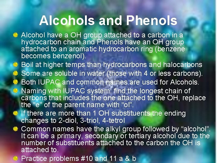 Alcohols and Phenols Alcohol have a OH group attached to a carbon in a