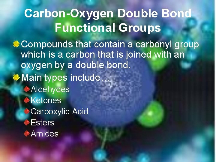 Carbon-Oxygen Double Bond Functional Groups Compounds that contain a carbonyl group which is a