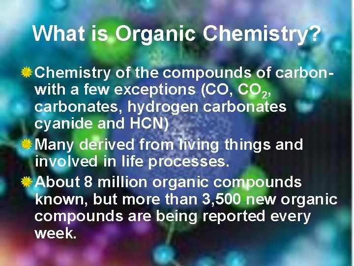What is Organic Chemistry? Chemistry of the compounds of carbonwith a few exceptions (CO,