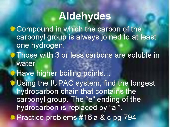 Aldehydes Compound in which the carbon of the carbonyl group is always joined to