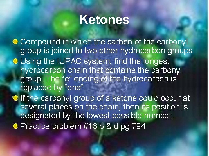 Ketones Compound in which the carbon of the carbonyl group is joined to two