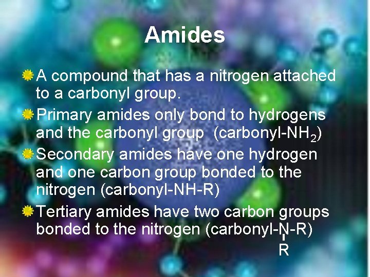 Amides A compound that has a nitrogen attached to a carbonyl group. Primary amides