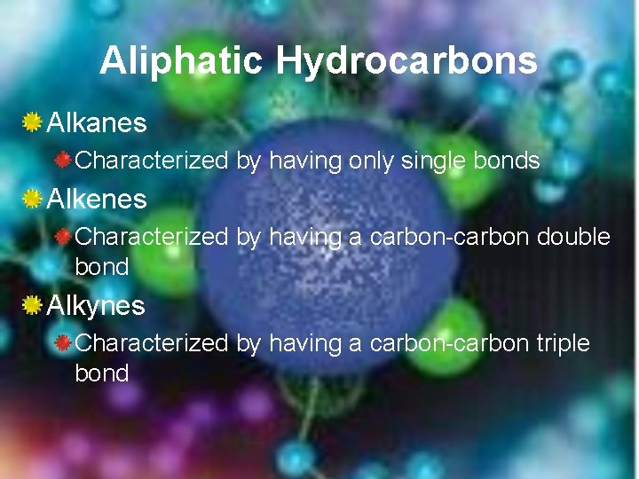 Aliphatic Hydrocarbons Alkanes Characterized by having only single bonds Alkenes Characterized by having a