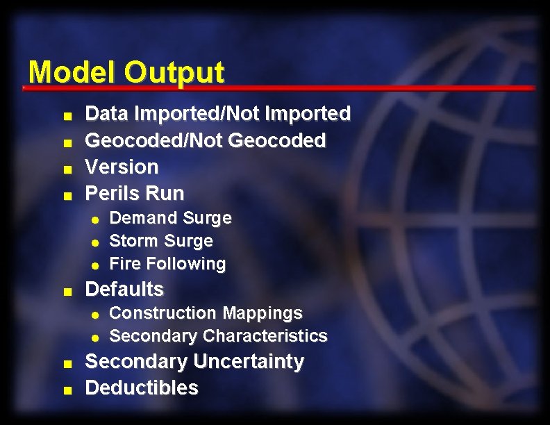 Model Output n n Data Imported/Not Imported Geocoded/Not Geocoded Version Perils Run l l