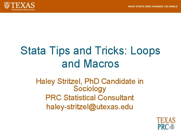 Stata Tips and Tricks: Loops and Macros Haley Stritzel, Ph. D Candidate in Sociology