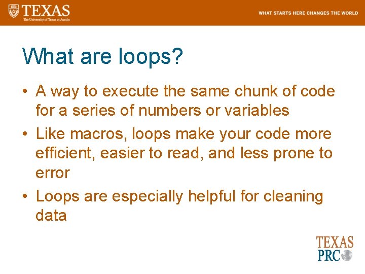 What are loops? • A way to execute the same chunk of code for