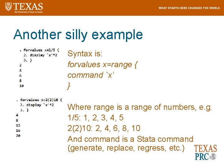 Another silly example Syntax is: forvalues x=range { command `x’ } Where range is