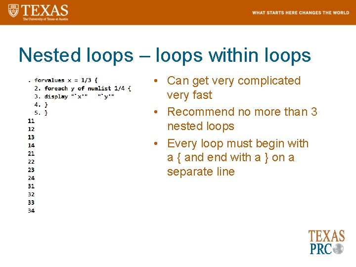 Nested loops – loops within loops • Can get very complicated very fast •