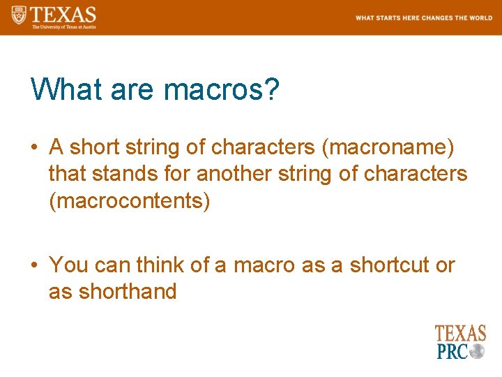 What are macros? • A short string of characters (macroname) that stands for another