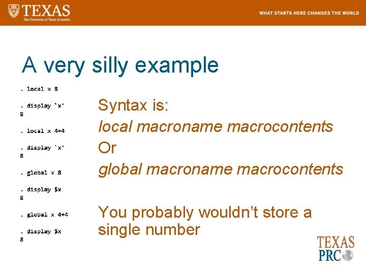 A very silly example Syntax is: local macroname macrocontents Or global macroname macrocontents You