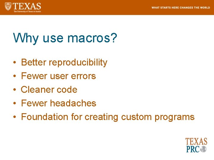 Why use macros? • • • Better reproducibility Fewer user errors Cleaner code Fewer