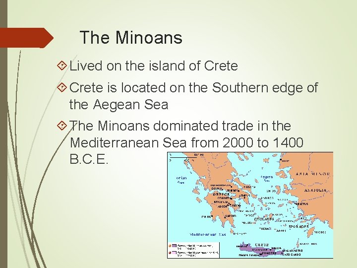 The Minoans Lived on the island of Crete is located on the Southern edge