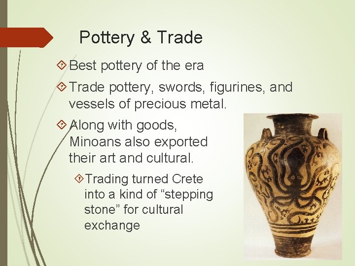 Pottery & Trade Best pottery of the era Trade pottery, swords, figurines, and vessels