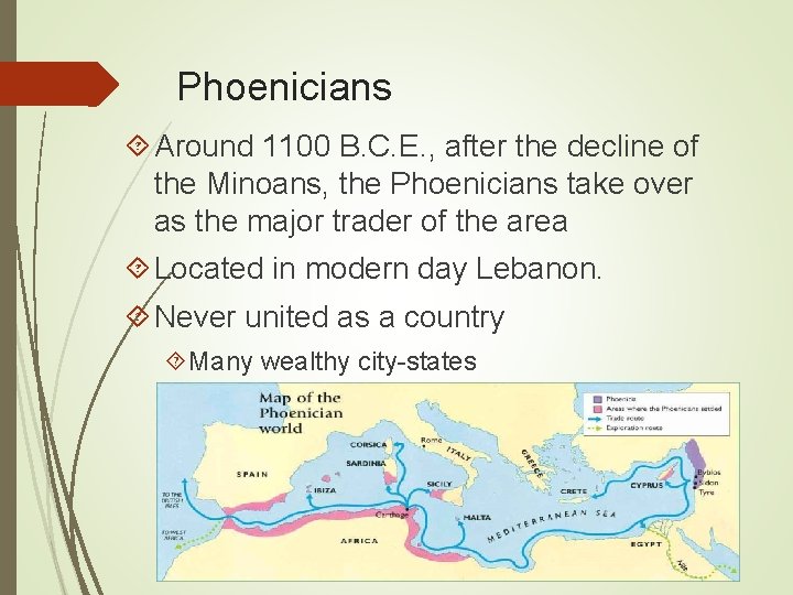 Phoenicians Around 1100 B. C. E. , after the decline of the Minoans, the