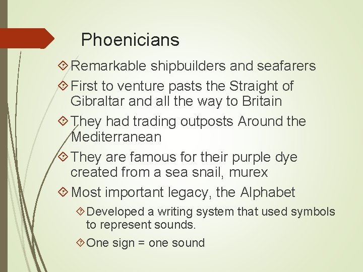 Phoenicians Remarkable shipbuilders and seafarers First to venture pasts the Straight of Gibraltar and