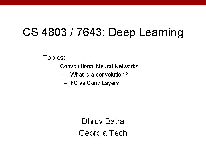 CS 4803 / 7643: Deep Learning Topics: – Convolutional Neural Networks – What is