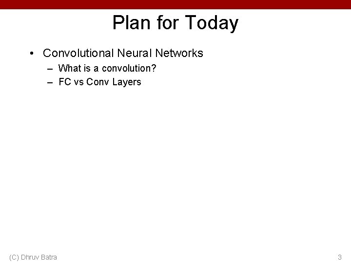 Plan for Today • Convolutional Neural Networks – What is a convolution? – FC