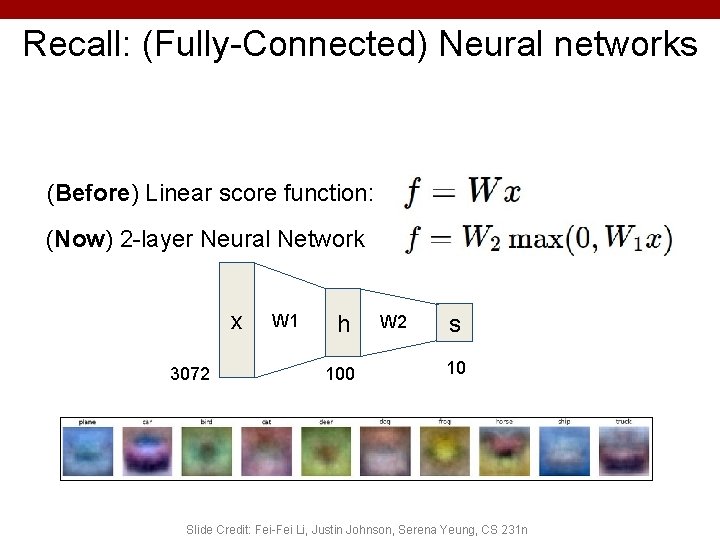 Recall: (Fully-Connected) Neural networks (Before) Linear score function: (Now) 2 -layer Neural Network x
