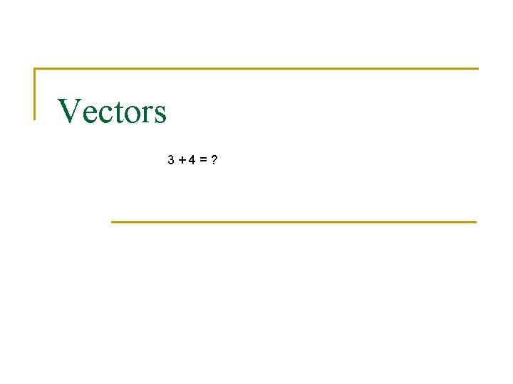 Vectors 3+4=? 