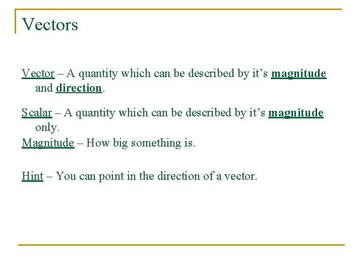 Vectors Vector – A quantity which can be described by it’s magnitude and direction.
