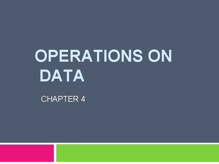 OPERATIONS ON DATA CHAPTER 4 