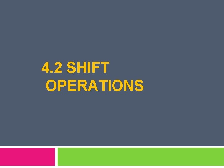 4. 2 SHIFT OPERATIONS 
