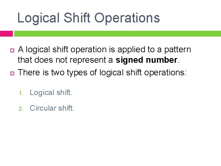 Logical Shift Operations A logical shift operation is applied to a pattern that does