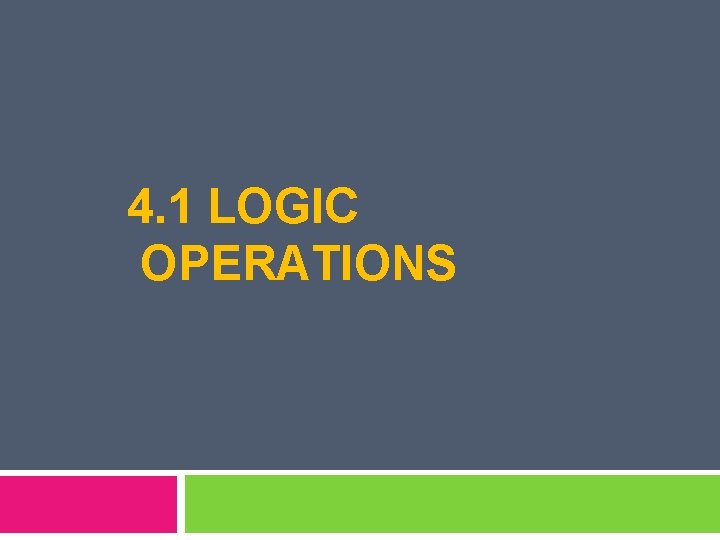 4. 1 LOGIC OPERATIONS 