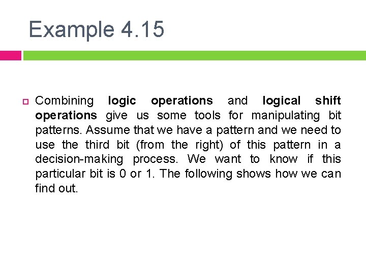 Example 4. 15 Combining logic operations and logical shift operations give us some tools