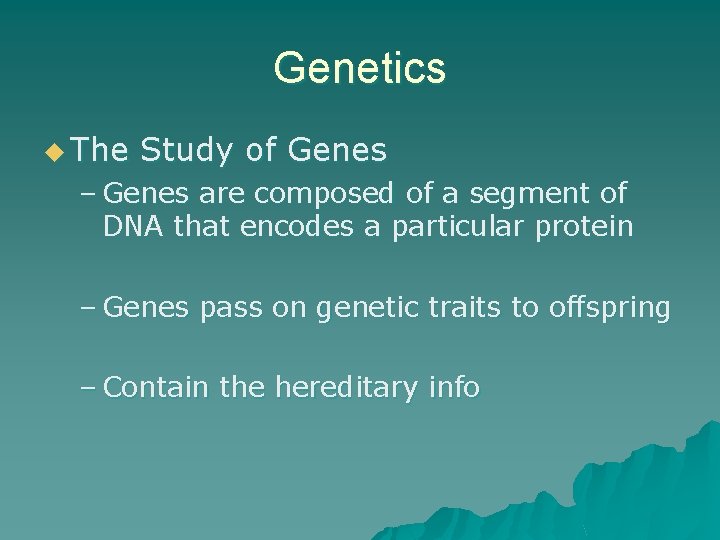 Genetics u The Study of Genes – Genes are composed of a segment of