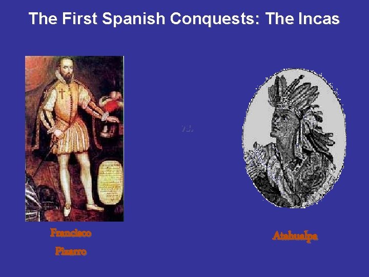 The First Spanish Conquests: The Incas vs. Francisco Pizarro Atahualpa 