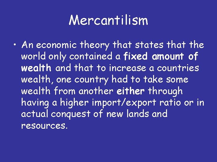 Mercantilism • An economic theory that states that the world only contained a fixed