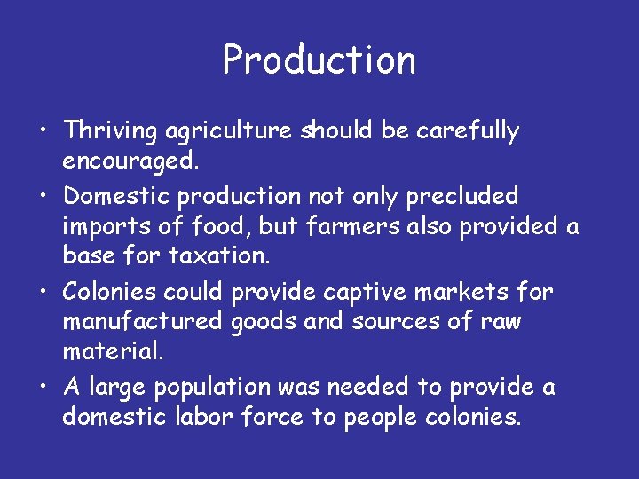 Production • Thriving agriculture should be carefully encouraged. • Domestic production not only precluded