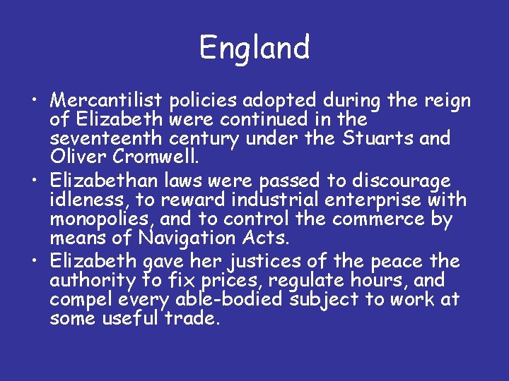 England • Mercantilist policies adopted during the reign of Elizabeth were continued in the