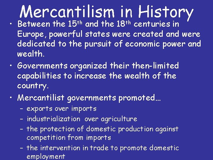 Mercantilism in History • Between the 15 th and the 18 th centuries in