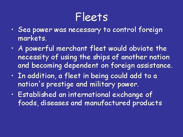 Fleets • Sea power was necessary to control foreign markets. • A powerful merchant
