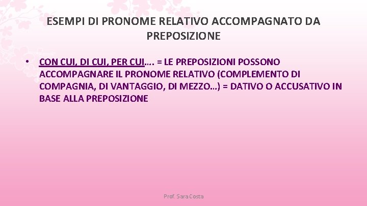 ESEMPI DI PRONOME RELATIVO ACCOMPAGNATO DA PREPOSIZIONE • CON CUI, DI CUI, PER CUI….