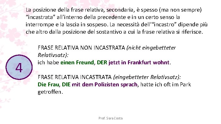 La posizione della frase relativa, secondaria, è spesso (ma non sempre) “incastrata” all’interno della