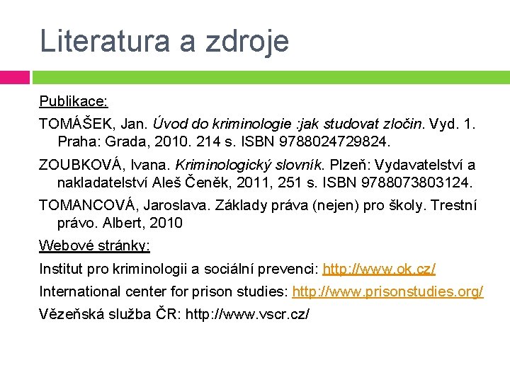 Literatura a zdroje Publikace: TOMÁŠEK, Jan. Úvod do kriminologie : jak studovat zločin. Vyd.
