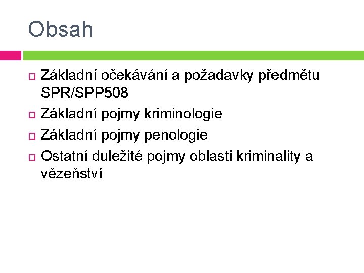 Obsah Základní očekávání a požadavky předmětu SPR/SPP 508 Základní pojmy kriminologie Základní pojmy penologie