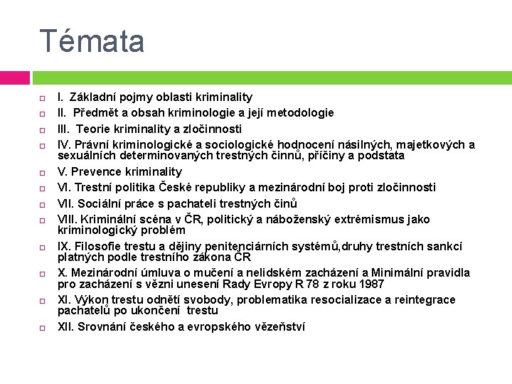 Témata I. Základní pojmy oblasti kriminality II. Předmět a obsah kriminologie a její metodologie