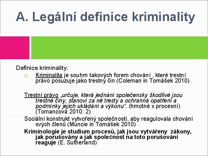 A. Legální definice kriminality Definice kriminality: Kriminalita je souhrn takových forem chování , které