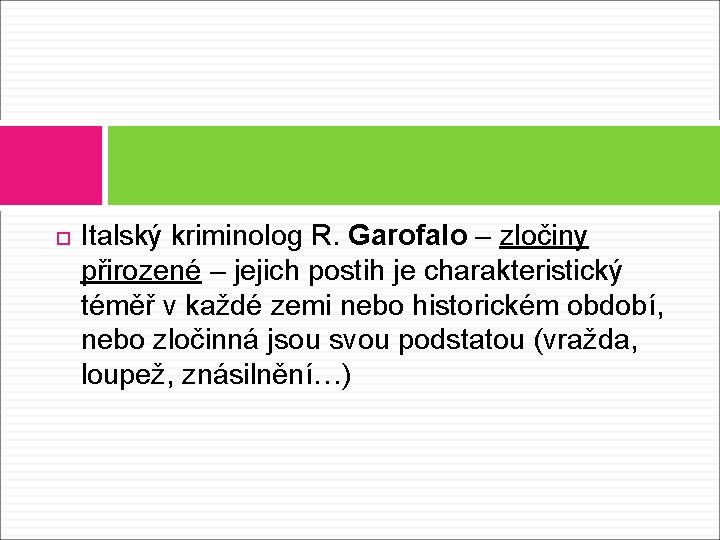  Italský kriminolog R. Garofalo – zločiny přirozené – jejich postih je charakteristický téměř