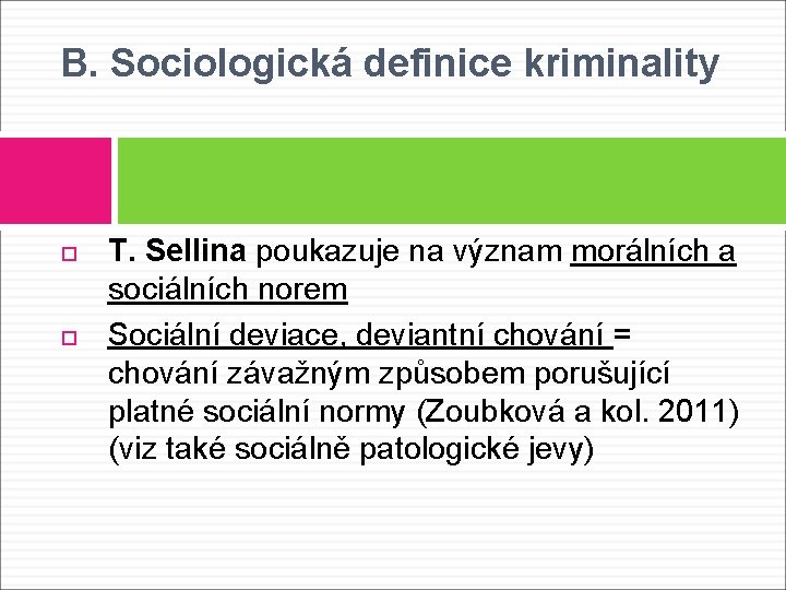 B. Sociologická definice kriminality T. Sellina poukazuje na význam morálních a sociálních norem Sociální