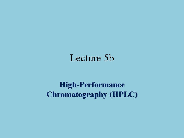 Lecture 5 b High-Performance Chromatography (HPLC) 