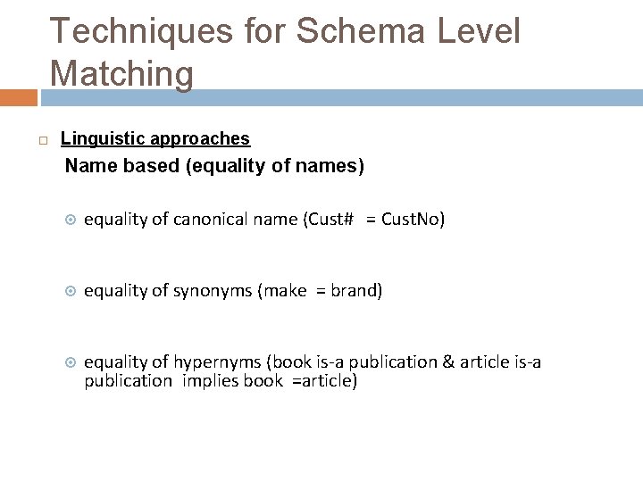 Techniques for Schema Level Matching Linguistic approaches Name based (equality of names) equality of
