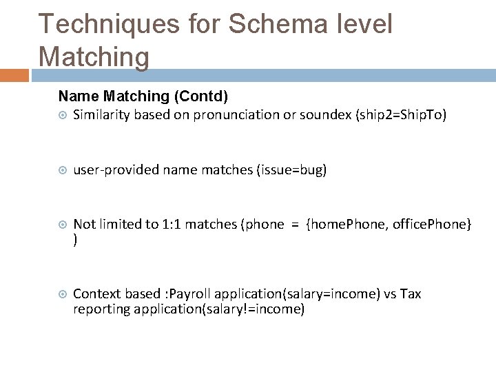 Techniques for Schema level Matching Name Matching (Contd) Similarity based on pronunciation or soundex