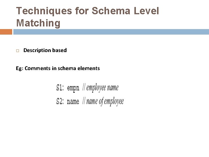 Techniques for Schema Level Matching Description based Eg: Comments in schema elements 