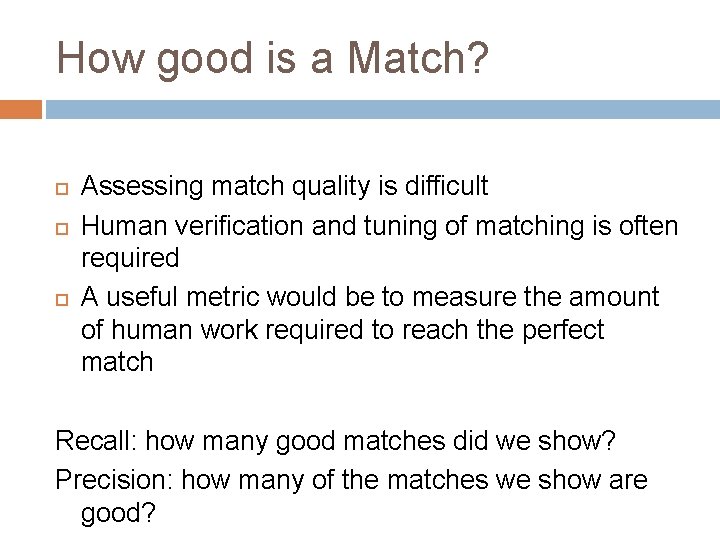 How good is a Match? Assessing match quality is difficult Human verification and tuning
