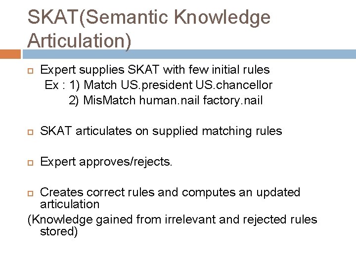 SKAT(Semantic Knowledge Articulation) Expert supplies SKAT with few initial rules Ex : 1) Match